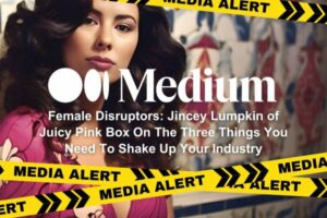 Female Disruptors: Jincey Lumpkin of Juicy Pink Box On The Three Things You Need To Shake Up Your Industry